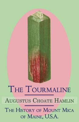 The Tourmaline / The History of Mount Mica of Maine, U.S.A. Paperback Coachwhip Publications