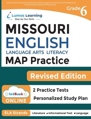 Missouri Assessment Program Test Prep: Grade 6 English Language Arts Literacy (ELA) Practice Workbook and Full-length Online Assessments: MAP Study Gu Paperback Lumos Information Services, LLC
