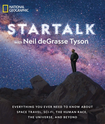 Startalk: Everything You Ever Need to Know about Space Travel, Sci-Fi, the Human Race, the Universe, and Beyond Paperback National Geographic Society