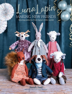 Luna Lapin: Making New Friends: Sewing Patterns from Luna's Little World David & Charles