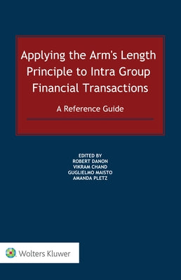 Applying the Arm's Length Principle to Intra-group Financial Transactions: A Reference Guide by Danon, Robert