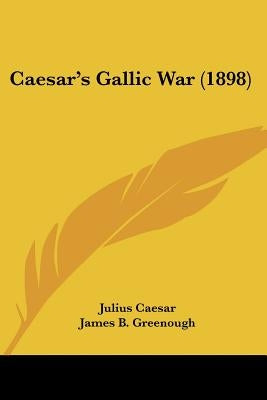 Caesar's Gallic War (1898) Paperback Kessinger Publishing