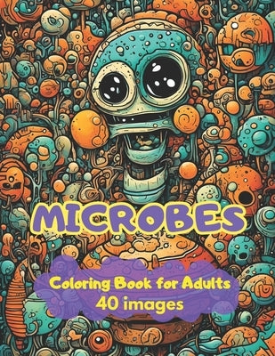 Microbes Coloring Book For Adults: Funny Microbes to coloring and have fun Paperback Independently Published