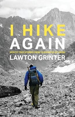 I Hike Again: Mostly True Stories from 15,000 Miles of Hiking Paperback Grand Mesa Press