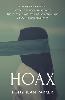 Hoax: A Woman's Journey to Reveal the Indoctrination of the Jehovah's Witness Cult, Addiction, and Mental Health Diagnoses Paperback W. Brand Publishing
