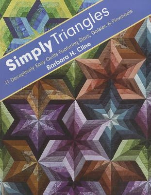 Simply Triangles - Print-On-Demand Edition: 11 Deceptively Easy Quilts Featuring Stars, Daisies & Pinwheels Paperback C&T Publishing
