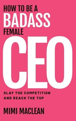 How to Be a Badass Female CEO Paperback Legacy Launch Pad Publishing
