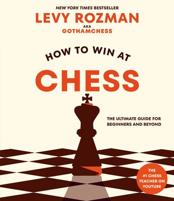 How to Win at Chess: The Ultimate Guide for Beginners and Beyond by Rozman, Levy