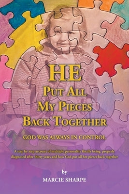 He Put All My Pieces Back Together: God Was Always In Control Paperback Christian Faith Publishing