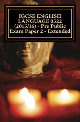 IGCSE ENGLISH LANGUAGE 0522 (2015/16) - Pre Public Exam Paper 2 - Extended Paperback Createspace Independent Publishing Platform