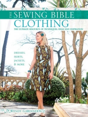 Sewing Bible: Clothing: The Ultimate Resource of Techniques, Ideas and Inspiration Paperback David & Charles
