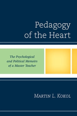 Pedagogy of the Heart: The Psychological and Political Memoirs of a Master Teacher Paperback Hamilton Books