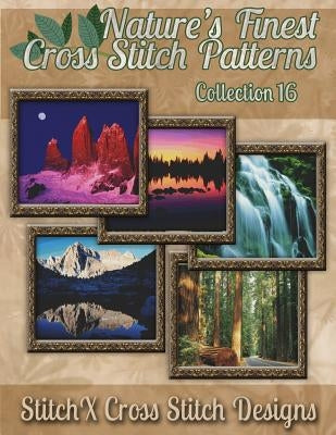 Nature's Finest Cross Stitch Pattern Collection No. 16 Paperback Createspace Independent Publishing Platform