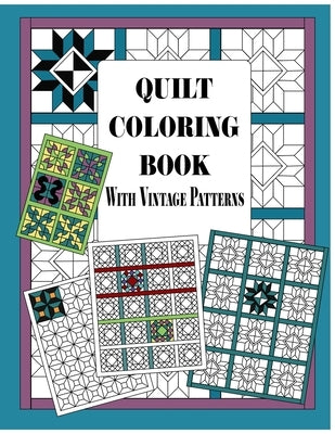 Quilt Coloring Book with Vintage Patterns: Quilters Coloring Pages and Quilting Design Book for Adults Patchwork Quilt Designs Gift Paperback Independently Published