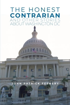 The Honest Contrarian: And Other Stories About Washington DC Paperback Dorrance Publishing Co.