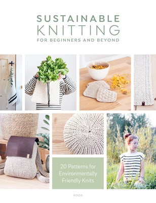 Sustainable Knitting for Beginners and Beyond: 20 Patterns for Environmentally Friendly Knits Paperback David & Charles