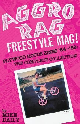Aggro Rag Freestyle Mag! Plywood Hoods Zines '84-'89: The Complete Collection Paperback Stovepiper Books Media