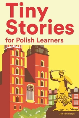 Tiny Stories for Polish Learners: Short Stories in Polish for Beginners and Intermediate Learners Paperback Independently Published