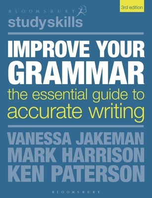 Improve Your Grammar: The Essential Guide to Accurate Writing Paperback Bloomsbury Academic