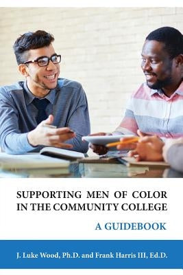 Supporting Men of Color In The Community College: A Guidebook Paperback Montezuma Publishing