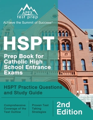 HSPT Prep Book for Catholic High School Entrance Exams: HSPT Practice Questions and Study Guide [2nd Edition] Paperback Apex Test Prep