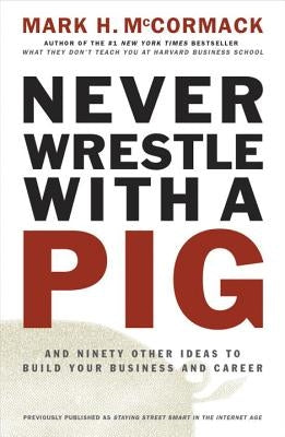 Never Wrestle with a Pig and Ninety Other Ideas to Build Your Business and Career Paperback Penguin Books