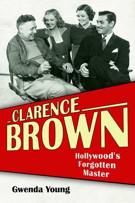 Clarence Brown: Hollywood's Forgotten Master Paperback University Press of Kentucky