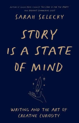 Story Is a State of Mind: Writing and the Art of Creative Curiosity Paperback Assembly Press