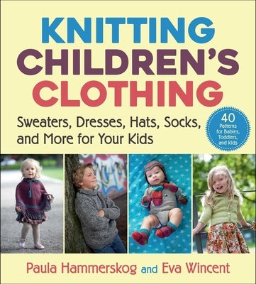 Knitting Children's Clothing: Sweaters, Dresses, Hats, Socks, and More for Your Kids Paperback Skyhorse Publishing