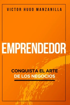 Emprendedor: Conquista El Arte de Los Negocios Agustin Agency