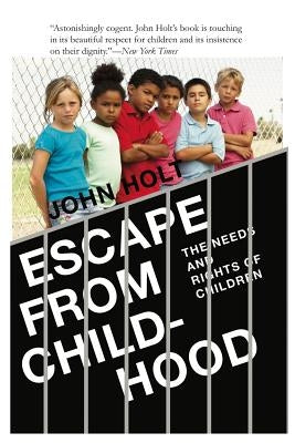 Escape From Childhood: The Needs and Rights of Children Paperback Holtgws LLC