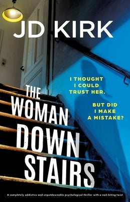 The Woman Downstairs: A completely addictive and unputdownable psychological thriller with a nail-biting twist by Kirk, JD