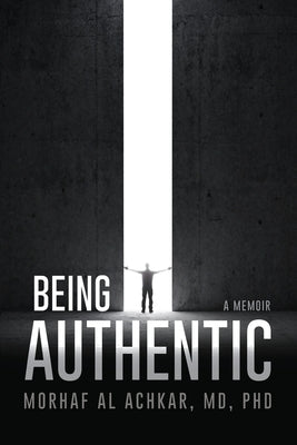 Being Authentic: A Memoir by Al Achkar, Morhaf