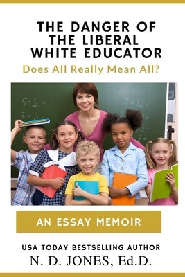 The Danger of the Liberal White Educator: Does All Really Mean All? Paperback Kuumba Publishing