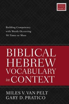 Biblical Hebrew Vocabulary in Context: Building Competency with Words Occurring 50 Times or More Paperback Zondervan Academic