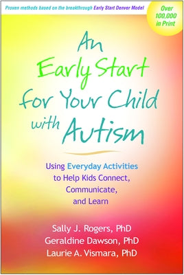 An Early Start for Your Child with Autism: Using Everyday Activities to Help Kids Connect, Communicate, and Learn Paperback Guilford Publications
