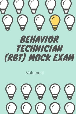Behavior Technician (RBT) Mock Exam Volume II: ABA Practice Exam Paperback Independently Published