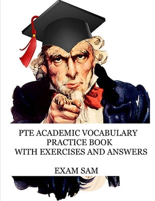PTE Academic Vocabulary Practice Book with Exercises and Answers: Review of Advanced Vocabulary for the Speaking, Writing, Reading, and Listening Sect Paperback Exam Sam