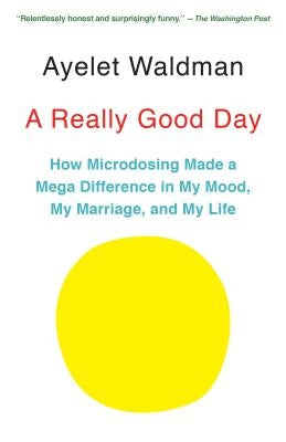 A Really Good Day: How Microdosing Made a Mega Difference in My Mood, My Marriage, and My Life Anchor Books