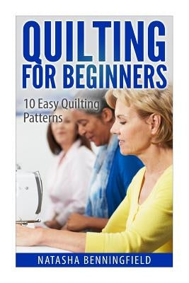 Quilting For Beginners: 10 Easy Quilting Patterns Paperback Createspace Independent Publishing Platform