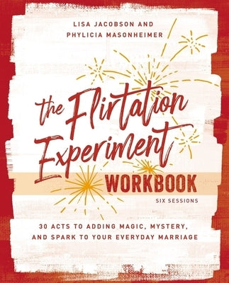 The Flirtation Experiment Workbook: 30 Acts to Adding Magic, Mystery, and Spark to Your Everyday Marriage Paperback Harperchristian Resources
