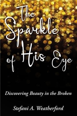 The Sparkle of His Eye: Discovering Beauty in the Broken Paperback ELM Hill