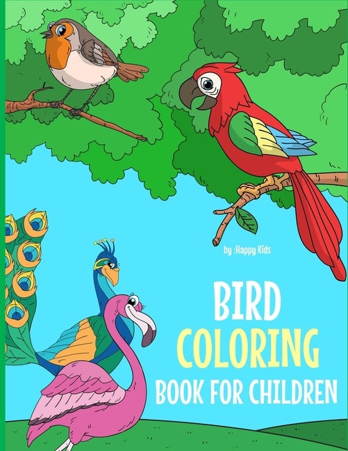 Bird Coloring Book For Children: A Birds Coloring Book Kids Will Enjoy! Also Includes Some Flying Animals From Our Insect Coloring Book For Kids. Ship Paperback Independently Published