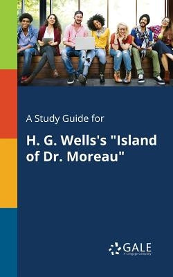 A Study Guide for H. G. Wells's "Island of Dr. Moreau" Paperback Gale, Study Guides