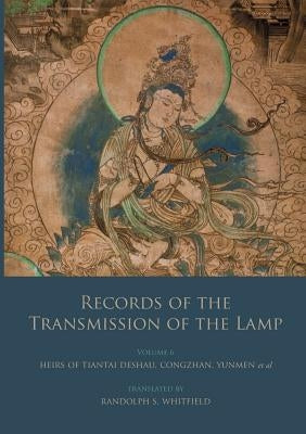 Records of the Transmission of the Lamp: Volume 6 (Books 22-26) Heirs of Tiantai Deshao, Congzhan, Yunmen et al. Paperback Books on Demand