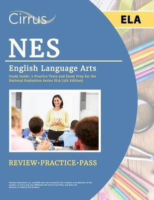 NES English Language Arts Study Guide: 2 Practice Tests and Exam Prep for the National Evaluation Series ELA [5th Edition] Paperback Cirrus Test Prep