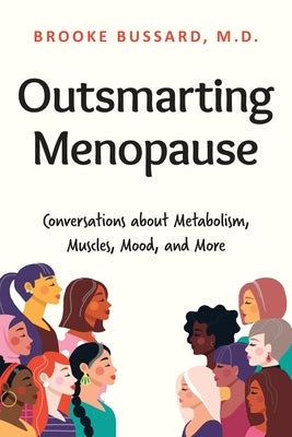 Outsmarting Menopause: Conversations about Metabolism, Muscles, Mood, and More by Bussard, Brooke