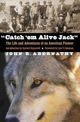 Catch 'em Alive Jack: The Life and Adventures of an American Pioneer Paperback Bison