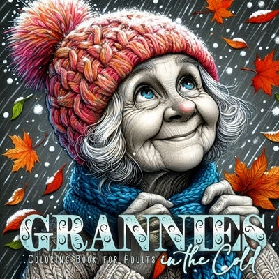 Grannies in the Cold Coloring Book for Adults: Winter Portrait Coloring Book Grayscale Funny Grandma Coloring Book Winter Fashion Paperback Monsoon Publishing LLC Sonja LIDL Info@monsoo