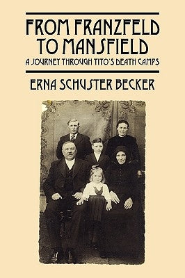 From Franzfeld to Mansfield: A Journey Through Tito's Death Camps Paperback Outskirts Press